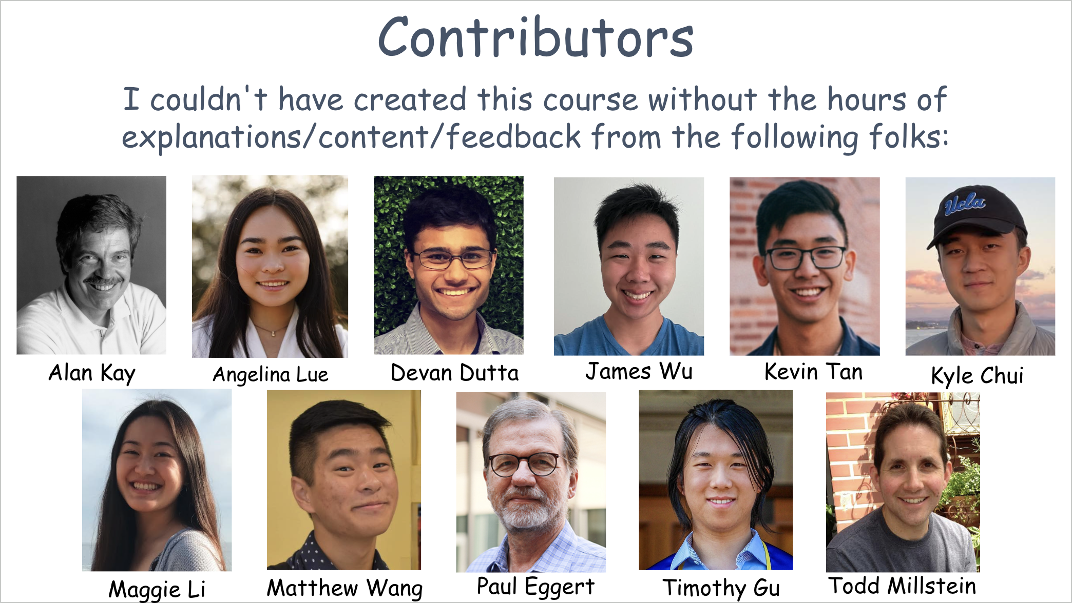 from left-to-right, top-to-bottom: Alan Kay, Angelina Lue, Devan Dutta, James Wu, Kevin Tan, Maggie Li, Matthew Wang, Paul Eggert, Timothy Gu, Todd Millstein